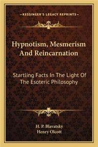Hypnotism, Mesmerism and Reincarnation