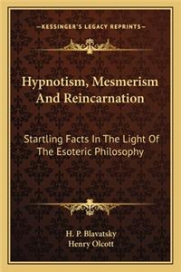 Hypnotism, Mesmerism and Reincarnation