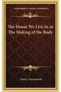 House We Live In or The Making of the Body