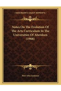 Notes On The Evolution Of The Arts Curriculum In The Universities Of Aberdeen (1908)