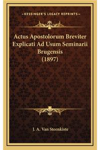 Actus Apostolorum Breviter Explicati Ad Usum Seminarii Brugensis (1897)