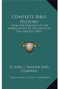 Complete Bible History: From the Creation of the World Down to the Death of the Apostles (1891)