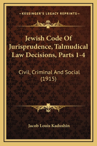 Jewish Code Of Jurisprudence, Talmudical Law Decisions, Parts 1-4