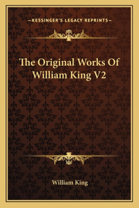 Original Works Of William King V2