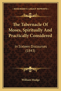The Tabernacle Of Moses, Spiritually And Practically Considered
