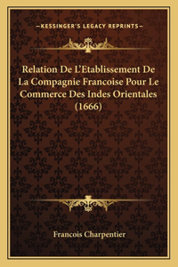 Relation De L'Etablissement De La Compagnie Francoise Pour Le Commerce Des Indes Orientales (1666)