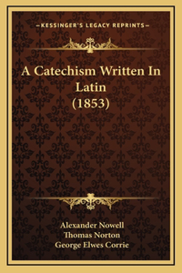A Catechism Written In Latin (1853)