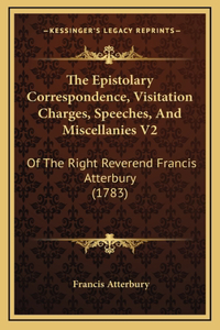 The Epistolary Correspondence, Visitation Charges, Speeches, And Miscellanies V2