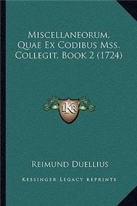 Miscellaneorum, Quae Ex Codibus Mss. Collegit, Book 2 (1724)