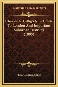 Charles A. Gillig's New Guide To London And Important Suburban Districts (1885)