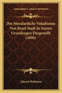 Der Mundartliche Vokalismus Von Basel-Stadt In Seinen Grundzugen Dargestellt (1890)