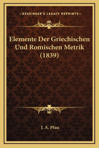 Elemente Der Griechischen Und Romischen Metrik (1839)