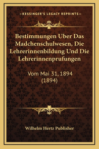 Bestimmungen Uber Das Madchenschulwesen, Die Lehrerinnenbildung Und Die Lehrerinnenprufungen