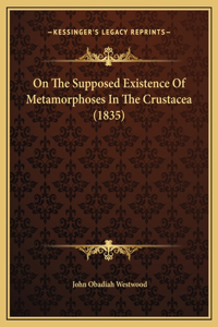 On The Supposed Existence Of Metamorphoses In The Crustacea (1835)
