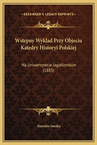 Wstepny Wyklad Przy Objeciu Katedry Historyi Polskiej