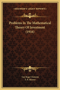 Problems In The Mathematical Theory Of Investment (1916)