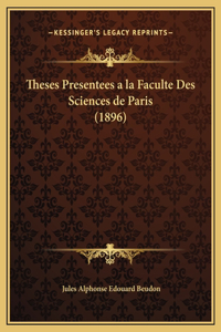 Theses Presentees a la Faculte Des Sciences de Paris (1896)