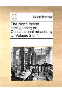 The North British intelligencer; or, Constitutional miscellany ... Volume 2 of 4