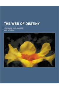 The Web of Destiny; How Made and Unmade