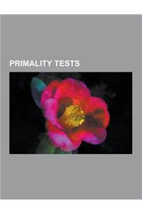 Primality Tests: Adleman-Pomerance-Rumely Primality Test, Aks Primality Test, Baillie-Psw Primality Test, Elliptic Curve Primality Prov
