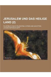 Jerusalem Und Das Heilige Land; Pilgerbuch Nach Palaestina, Syrien Und Aegypten (2 )