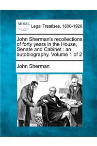 John Sherman's recollections of forty years in the House, Senate and Cabinet