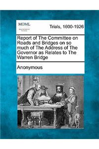 Report of the Committee on Roads and Bridges on So Much of the Address of the Governor as Relates to the Warren Bridge