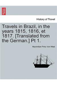 Travels in Brazil, in the Years 1815, 1816, Et 1817. [Translated from the German.] PT 1.