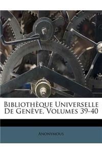 Bibliotheque Universelle de Geneve, Volumes 39-40