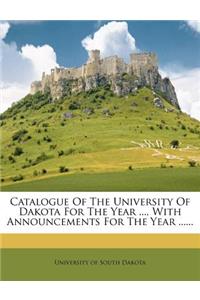 Catalogue of the University of Dakota for the Year ..., with Announcements for the Year ......