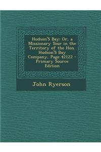 Hudson's Bay: Or, a Missionary Tour in the Territory of the Hon. Hudson's Bay Company, Page 42122