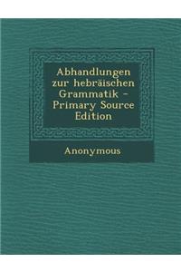 Abhandlungen Zur Hebraischen Grammatik