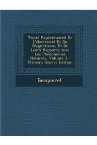 Traite Experimental de L'Electricite Et Du Magnetisme, Et de Leurs Rapports Avec Les Phenomenes Naturels, Volume 3