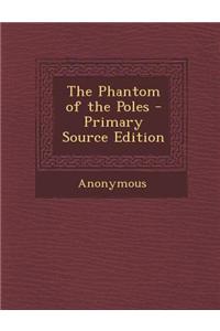 The Phantom of the Poles