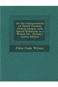 On the Interpretation of Plato's Timaeus: Critical Studies with Special Reference to a Recent Ed