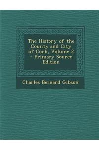 The History of the County and City of Cork, Volume 2