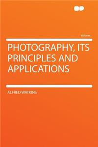 Photography, Its Principles and Applications