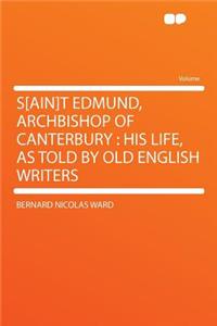 S[ain]t Edmund, Archbishop of Canterbury: His Life, as Told by Old English Writers