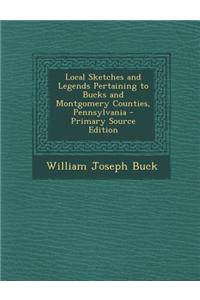 Local Sketches and Legends Pertaining to Bucks and Montgomery Counties, Pennsylvania
