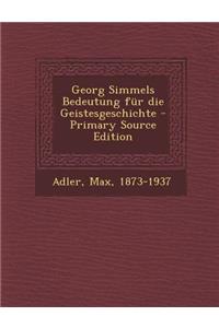 Georg Simmels Bedeutung Fur Die Geistesgeschichte - Primary Source Edition