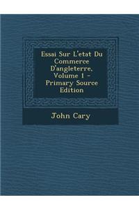 Essai Sur L'Etat Du Commerce D'Angleterre, Volume 1 - Primary Source Edition