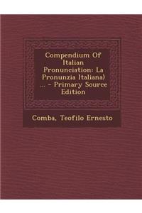 Compendium of Italian Pronunciation: La Pronunzia Italiana) ... - Primary Source Edition