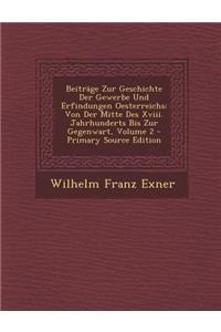 Beitrage Zur Geschichte Der Gewerbe Und Erfindungen Oesterreichs: Von Der Mitte Des XVIII. Jahrhunderts Bis Zur Gegenwart, Volume 2 - Primary Source Edition