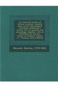An Improved System of Botanic Medicine; Founded Upon Correct Physiological Principles; Embracing a Concise View of Anatomy and Physiology; Together with an Illustration of the New Theory of Medicine Volume V.1