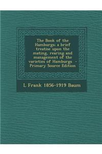 The Book of the Hamburgs; A Brief Treatise Upon the Mating