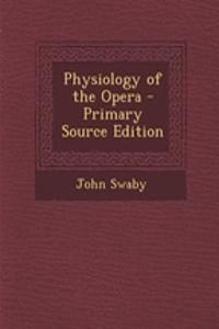 Physiology of the Opera - Primary Source Edition