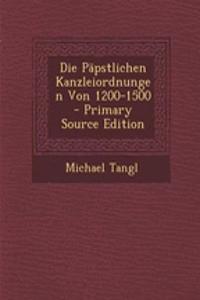 Die Papstlichen Kanzleiordnungen Von 1200-1500 - Primary Source Edition