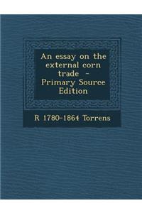 An Essay on the External Corn Trade