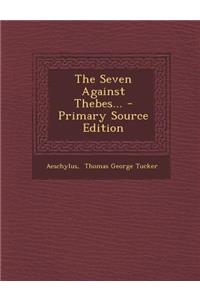 The Seven Against Thebes... - Primary Source Edition