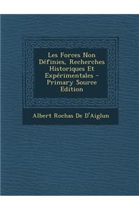 Les Forces Non Definies, Recherches Historiques Et Experimentales